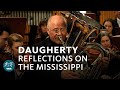 Michael daugherty  reflections on the mississippi  hans nickel  orchestre symphonique de la wdr