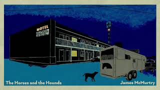 Video thumbnail of "James McMurtry - "The Horses and the Hounds" [Official Audio]"