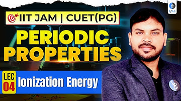 Periodic Properties for IIT JAM & CUET PG Chemistry 2026: Ionization Energy Simplified!