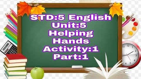 STD:5|| English ||Unit:5 ||Helping Hands ||Activity:1|| Part:1