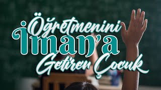 Öğretmenini İmana Getiren Çocuk \