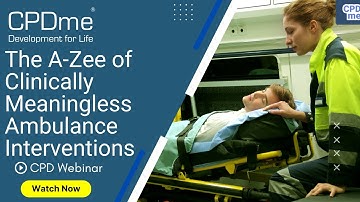 The A-Zee Of Clinically Meaningless Ambulance Interventions | CPD Portfolio Building | CPDme
