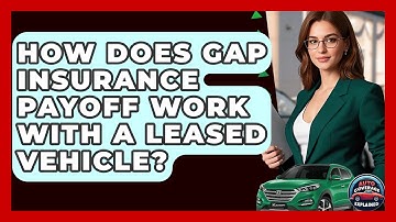 How Does Gap Insurance Payoff Work With A Leased Vehicle? - Auto Coverage Explained