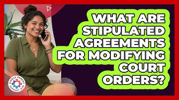 What Are Stipulated Agreements For Modifying Court Orders? - Single Parent Support Hub