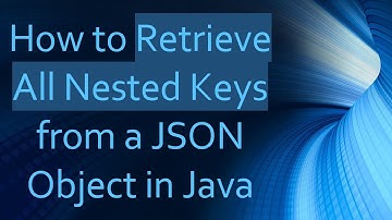 How to Retrieve All Nested Keys from a JSON Object in Java