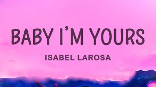 Baby I'm yours - Isabel LaRosa (Lyrics)
