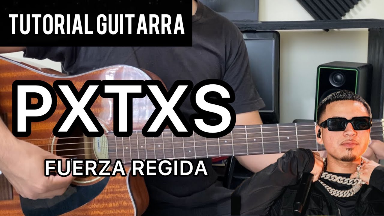 PXTXS | Fuerza Regida | TUTORIAL GUITARRA | Acordes | Tabs | Buscando ...