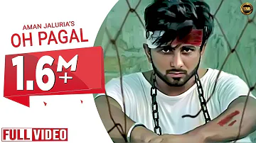 OH PAGAL (Full Video) || AMAN JALURIYA || BEAT BOI DEEP || YAAR ANMULLE RECORDS LATEST SONG 2018