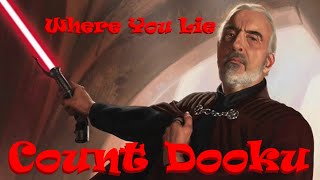 Count Dooku - Where You Lie || Tribute