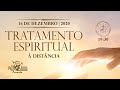 TRATAMENTO ESPIRITUAL A DISTÂNCIA - 16/12/2020