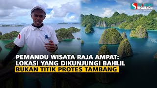 Pemandu Wisata Raja Ampat: Lokasi Yang Dikunjungi Bahlil Bukan Titik Protes Taambang