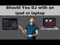 Should You DJ with an ipad or laptop