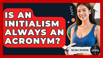 Is An Initialism Always An Acronym? - The Daily Definition