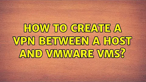 How to create a VPN between a Host and VMWare VMs?