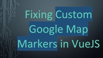 Fixing Custom Google Map Markers in VueJS