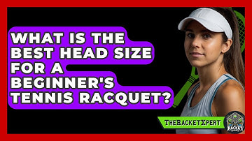 What Is the Best Head Size for a Beginner