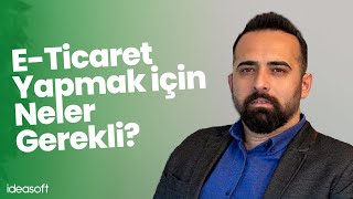 E-Ticaret Yapmak Için Neler Gerekli? İnternetten Satış Yapmak İçin Bilmeniz Gerekenler