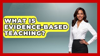 What Is Evidence-Based Teaching? - Childhood Education Zone