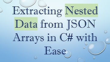 Extracting Nested Data from JSON Arrays in C#  with Ease