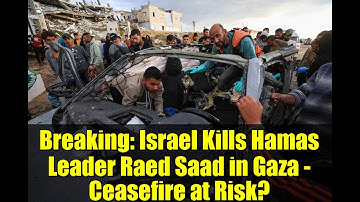 Breaking: Israel Kills Hamas Leader Raed Saad in Gaza - Ceasefire at Risk?