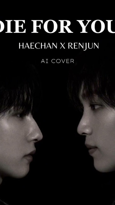 die for you haechan renjun ai cover