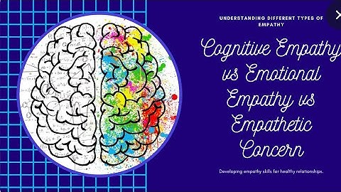 Understanding Empathy: Cognitive empathy vs Emotional empathy vs Empathic concern 3 types of Empathy