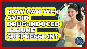 How Can We Avoid Drug-induced Immune Suppression? - All About the Immune System