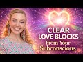 ✨ Clear Subconscious Love Blocks ✨