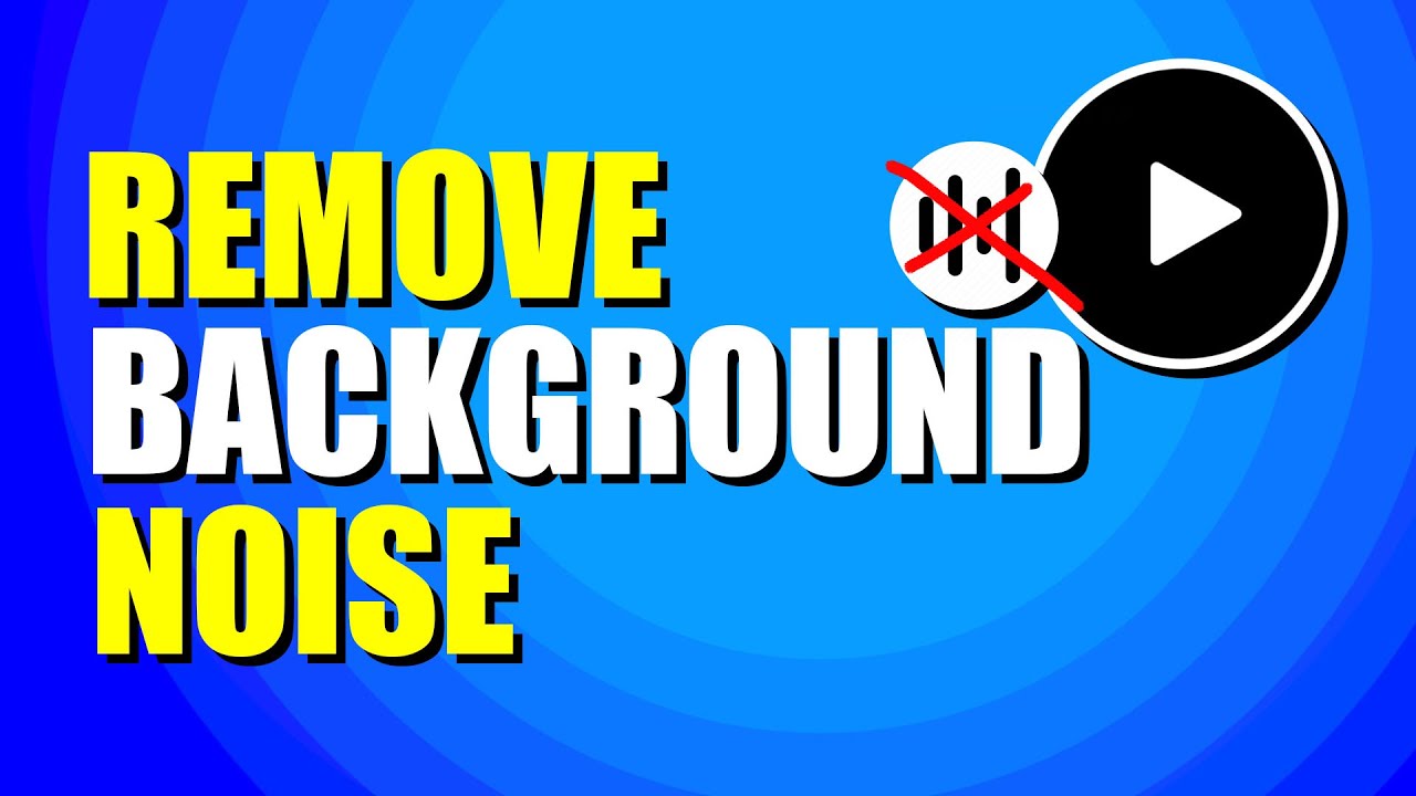 How To Remove Background Noise From A Video (Step-by-Step Guide) - YouTube