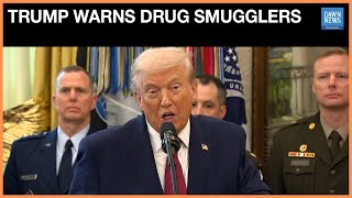 Trump Reiterates Plan to Hit Drug Smugglers | Dawn News English