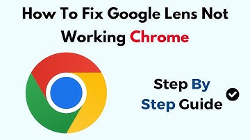 How To Fix Google Lens Not Working Chrome