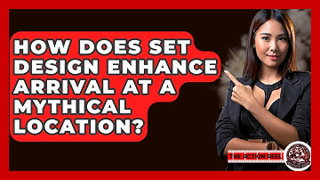 How Does Set Design Enhance Arrival At A Mythical Location? - The Action Reel