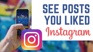 How to See Post You Liked on Instagram