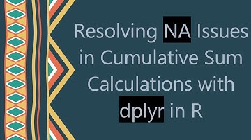 Resolving NA Issues in Cumulative Sum Calculations with dplyr in R