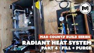 Radiant Heat Install Pt 4/5 | Fill + Purge + Start Up | Mad County Build