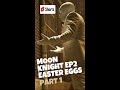 Moon Knight Episode 2 Easter Eggs #shorts
