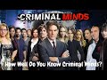 How Well Do You Know Criminal Minds? | Do You Know This Popular TV Show| Quiz