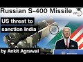 S 400 Missile System deal between India Russia - US threat to sanction India under CATSAA #UPSC #IAS