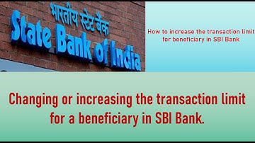 How to increase the transaction limit for beneficiary in SBI Bank