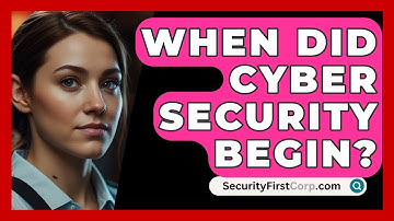 When Did Cyber Security Begin? - SecurityFirstCorp.com