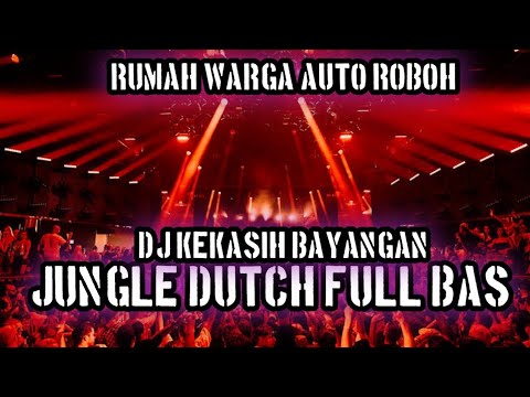 BAS NYA BIKIN RUMAH WARGA ROBOH !! DJ KEKASIH BAYANGAN JUNGLE DUTCH FULL BAS