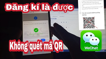 GIẢI THÍCH : Đăng ký tài khoản Wechat không quét mã QR code