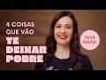 4 COISAS que vão te deixar POBRE!