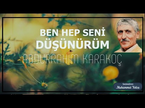 BEN HEP SENİ DÜŞÜNÜRÜM | ABDURRAHİM KARAKOÇ