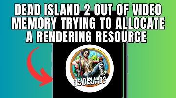 Dead Island 2  Out of video Memory trying to allocate a rendering resource (Quick fix)