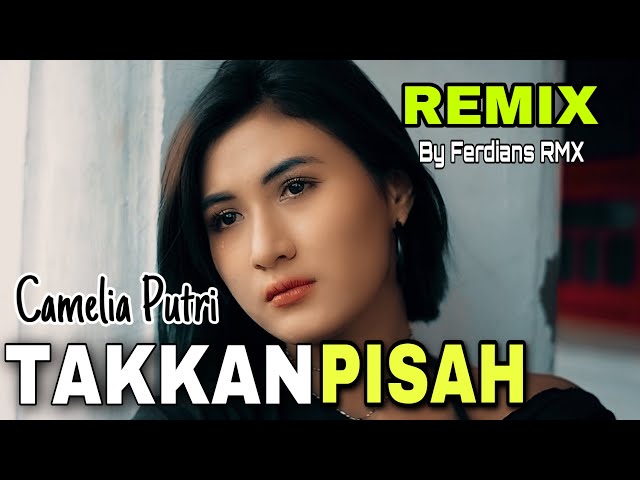 Takkan Pisah Remix - Camelia Putri x Ferdians RMX  ( Cover) class=