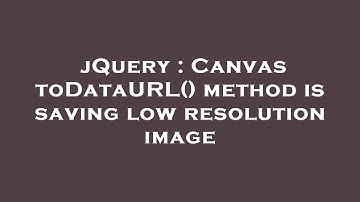 jQuery : Canvas toDataURL() method is saving low resolution image