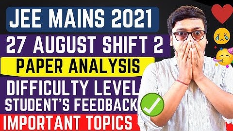 Jee Main 2021- 27 AUGUST 2nd Shift Paper Analysis & Difficulty Level | Jee Mains 27 August 2nd shift