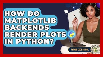 How Do Matplotlib Backends Render Plots In Python? - Python Code School