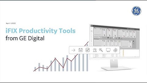 GE Digital iFIX HMI/SCADA Productivity Tools: Free Enhancements for iFIX